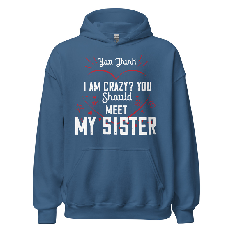 Gildan Unisex Heavy Blend Hoodie - You think I am crazy You should meet my sister