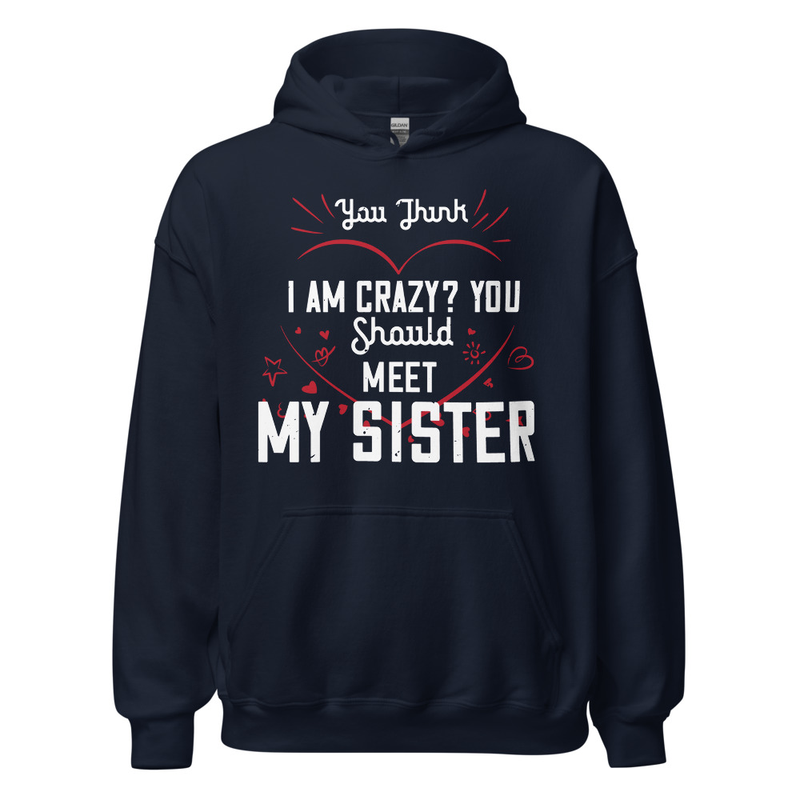 Gildan Unisex Heavy Blend Hoodie - You think I am crazy You should meet my sister