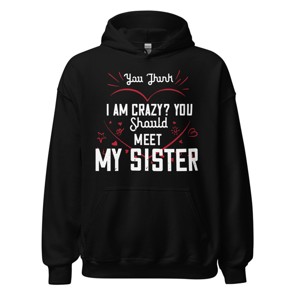 Gildan Unisex Heavy Blend Hoodie - You think I am crazy You should meet my sister