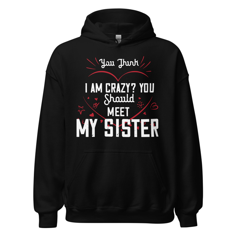 Gildan Unisex Heavy Blend Hoodie - You think I am crazy You should meet my sister