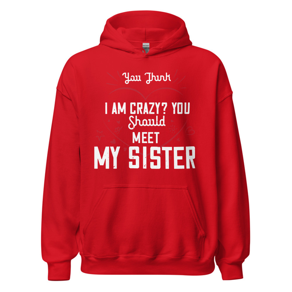 Gildan Unisex Heavy Blend Hoodie - You think I am crazy You should meet my sister
