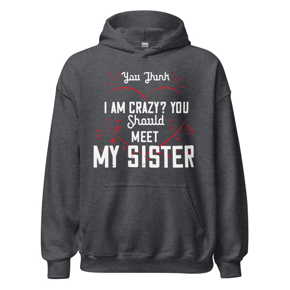 Gildan Unisex Heavy Blend Hoodie - You think I am crazy You should meet my sister