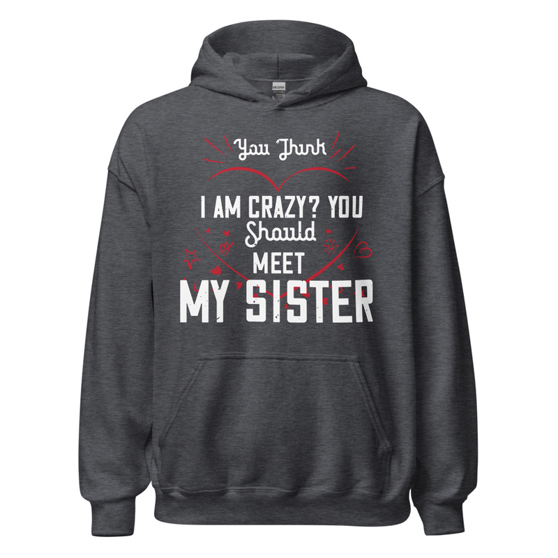 Gildan Unisex Heavy Blend Hoodie - You think I am crazy You should meet my sister