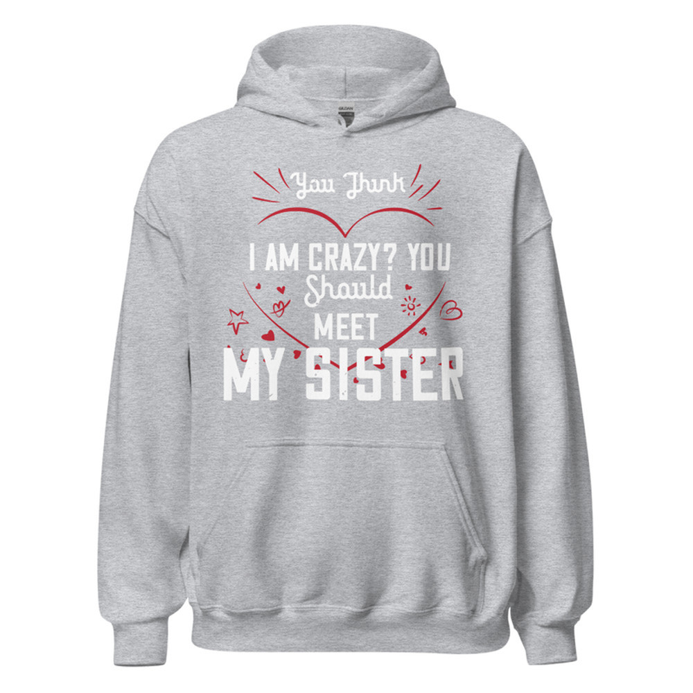 Gildan Unisex Heavy Blend Hoodie - You think I am crazy You should meet my sister