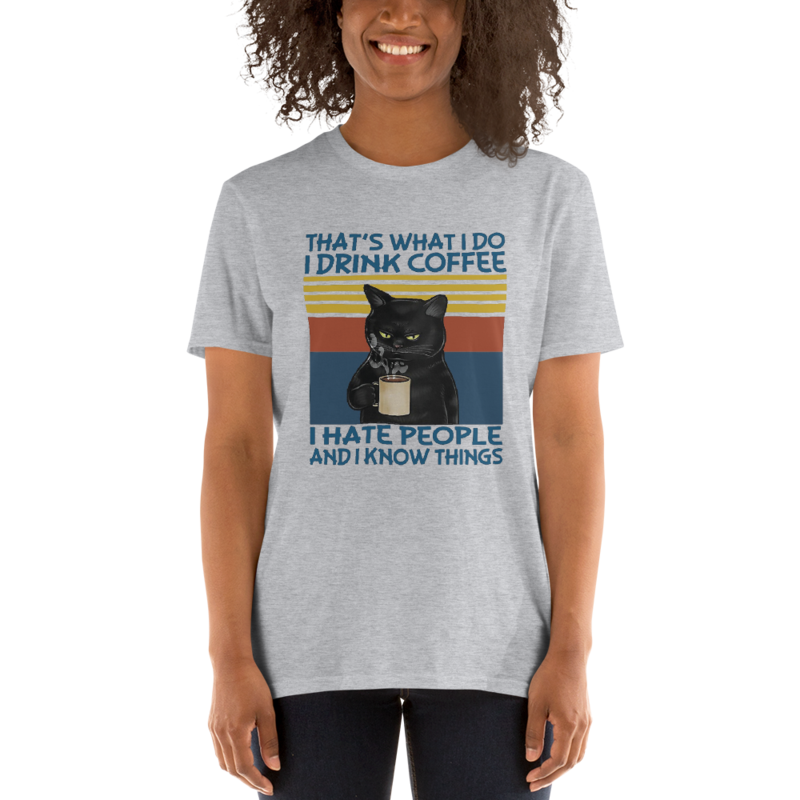 That's What I Do I drink Coffee I Hate People And I Know Things Short-Sleeve Unisex T-Shirt