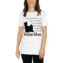 any woman can be mother but it takes someone special to be yorkie mom short-sleeve unisex t-shirt