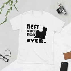 best yorkie mom ever yorkshire terrier dog lovers short-sleeve unisex t-shirt
