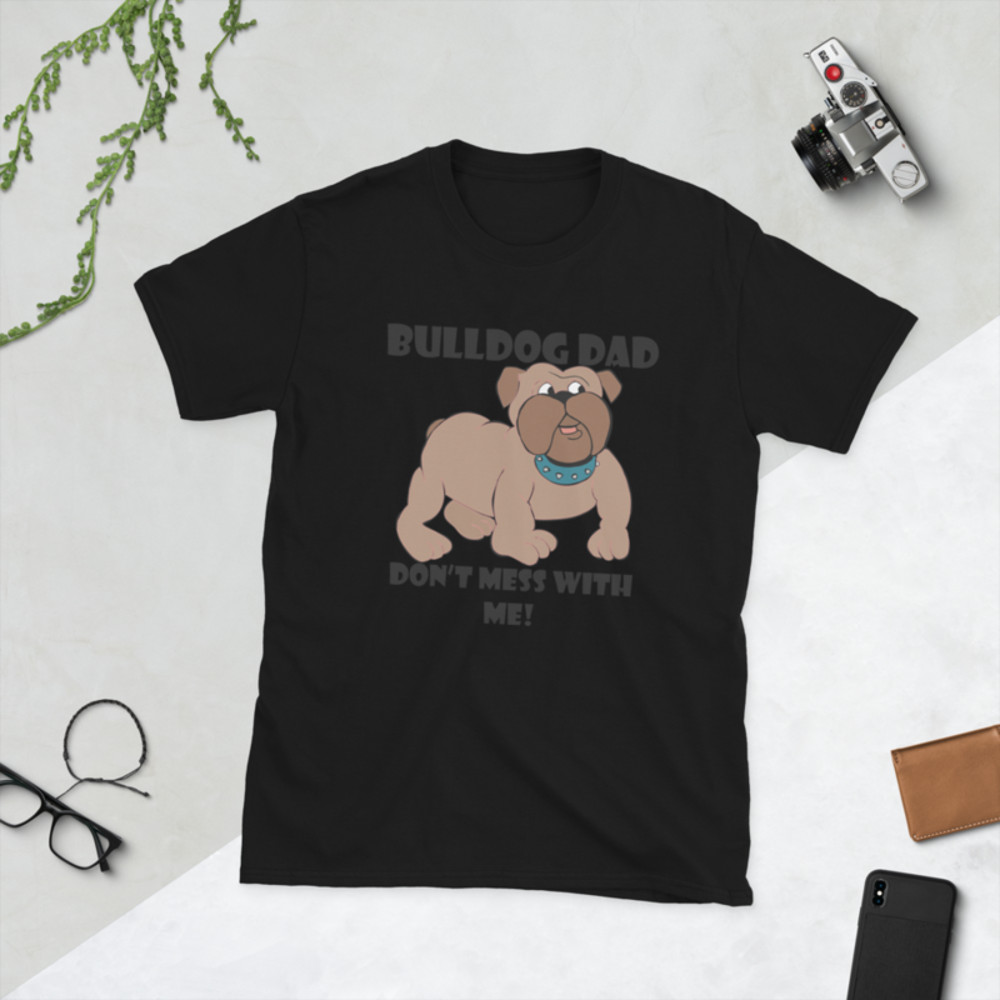 bulldog dad don't mess with me Short-Sleeve Unisex T-Shirt