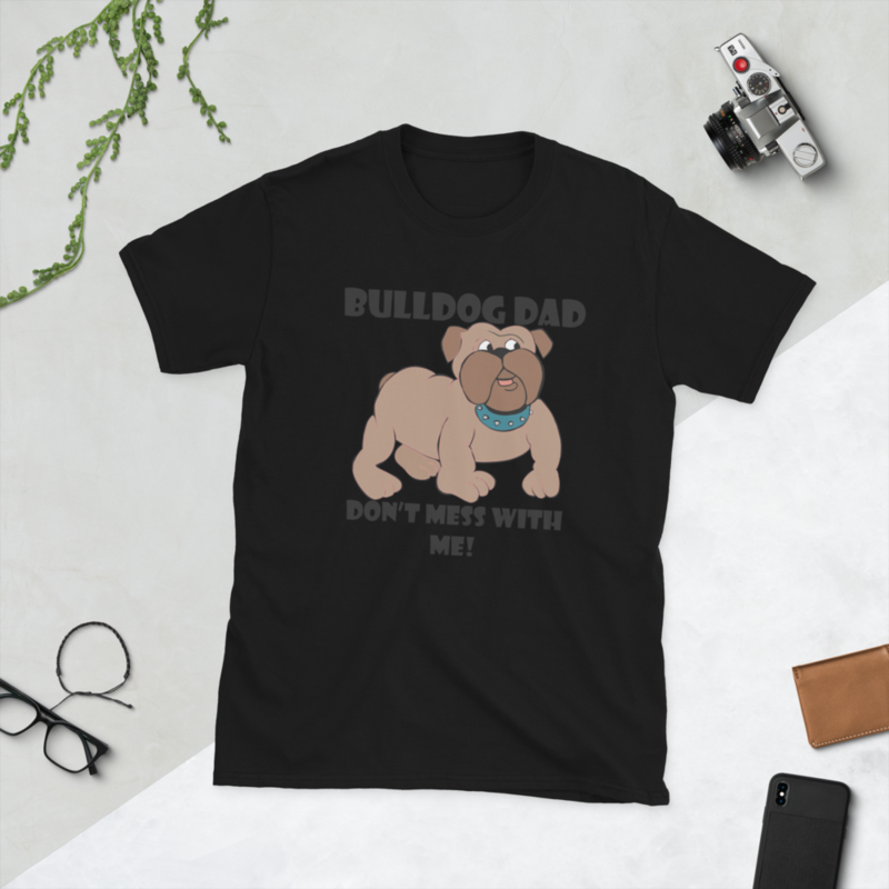 bulldog dad don't mess with me Short-Sleeve Unisex T-Shirt