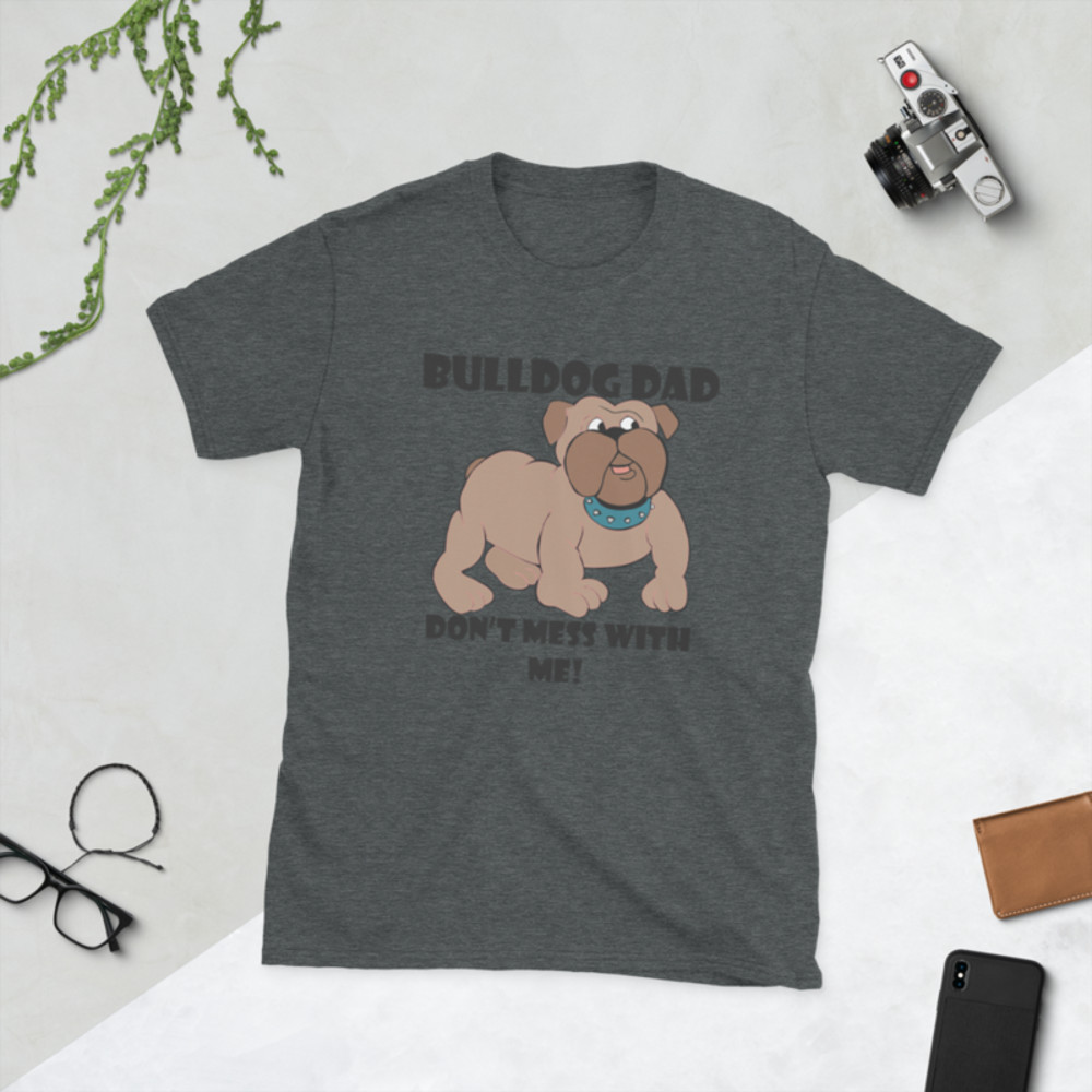 bulldog dad don't mess with me Short-Sleeve Unisex T-Shirt