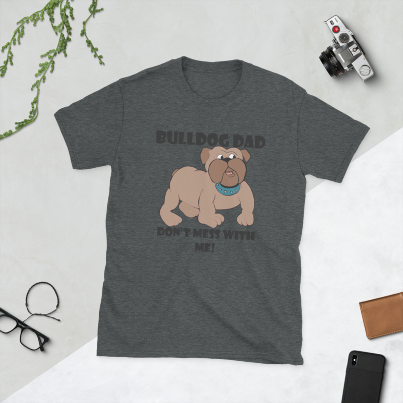 bulldog dad don't mess with me Short-Sleeve Unisex T-Shirt