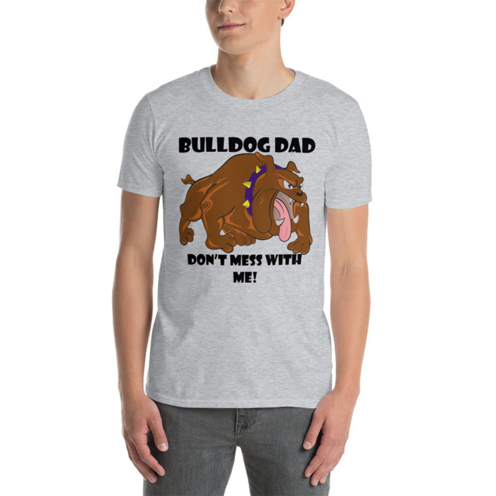 bulldog dad don't mess with me Short-Sleeve Unisex T-Shirt