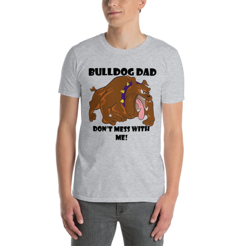 bulldog dad don't mess with me Short-Sleeve Unisex T-Shirt
