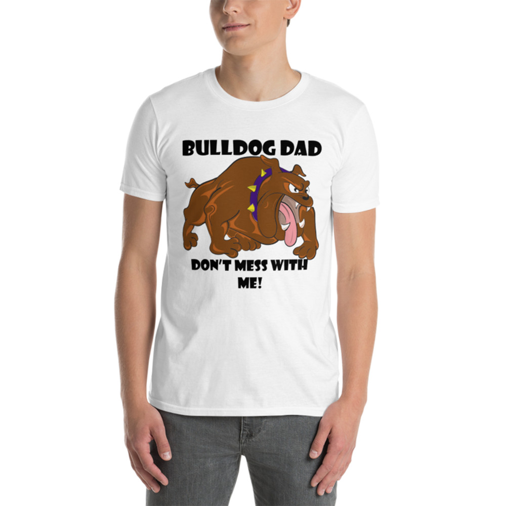 bulldog dad don't mess with me Short-Sleeve Unisex T-Shirt