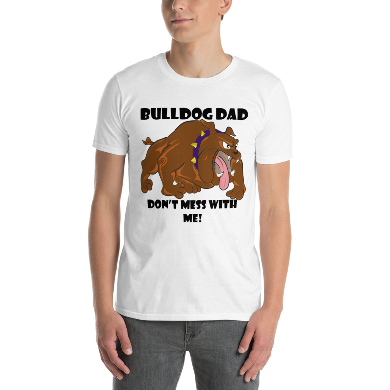 bulldog dad don't mess with me Short-Sleeve Unisex T-Shirt