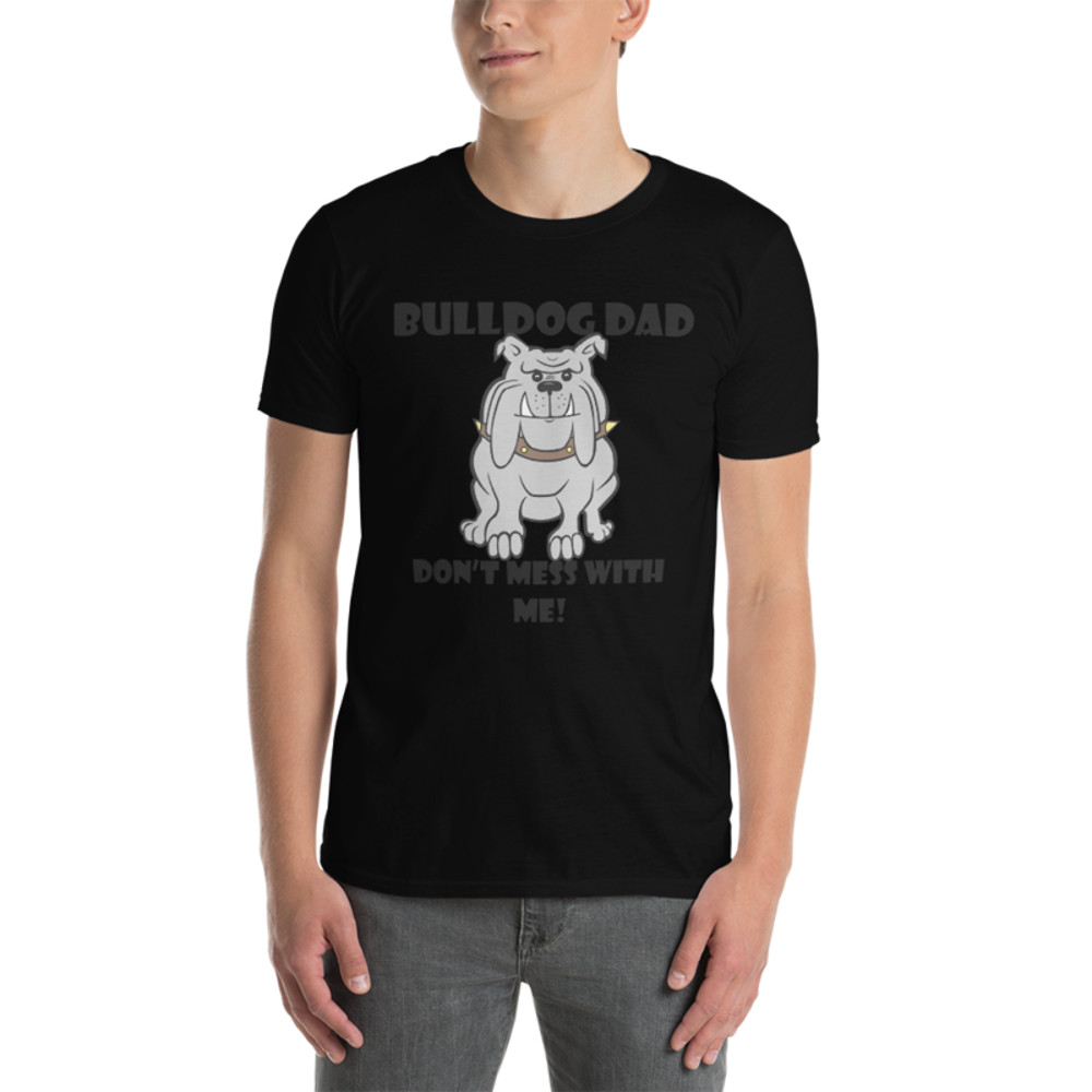bulldog dad don't mess with me Short-Sleeve Unisex T-Shirt