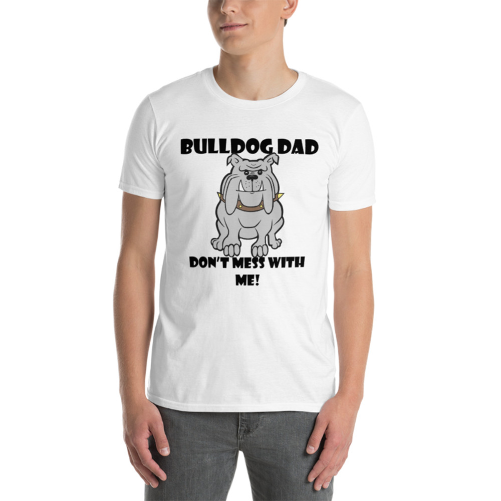 bulldog dad don't mess with me Short-Sleeve Unisex T-Shirt