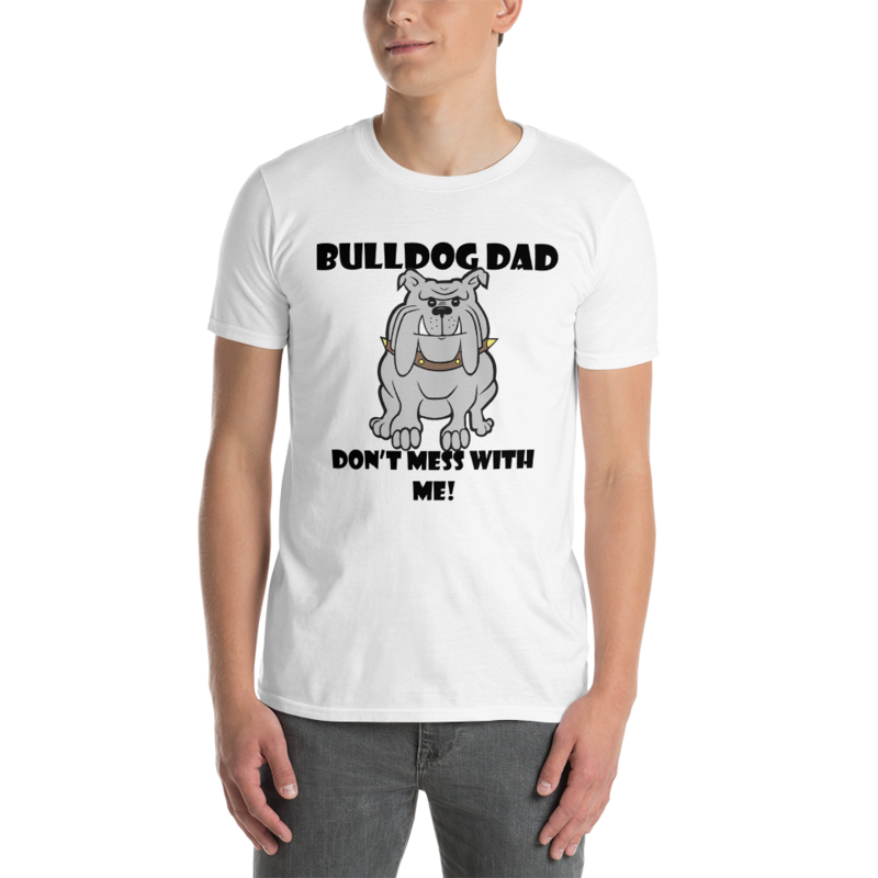 bulldog dad don't mess with me Short-Sleeve Unisex T-Shirt