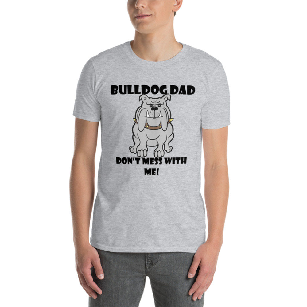 bulldog dad don't mess with me Short-Sleeve Unisex T-Shirt