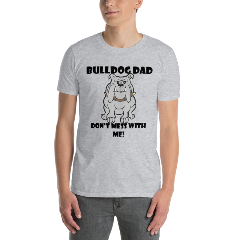 bulldog dad don't mess with me Short-Sleeve Unisex T-Shirt