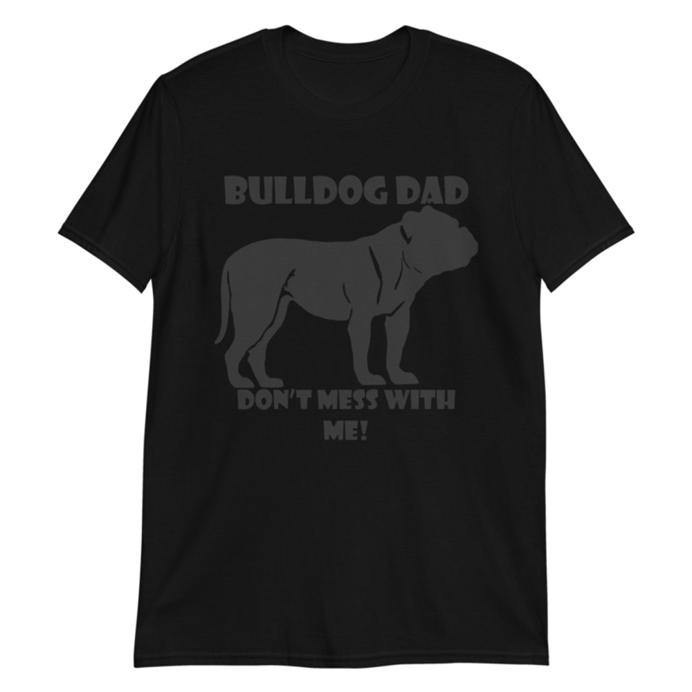 bulldog dad don't mess with me Short-Sleeve Unisex T-Shirt