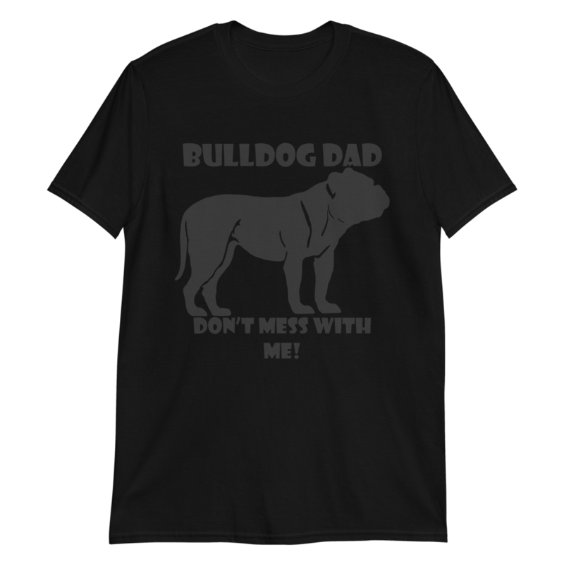 bulldog dad don't mess with me Short-Sleeve Unisex T-Shirt