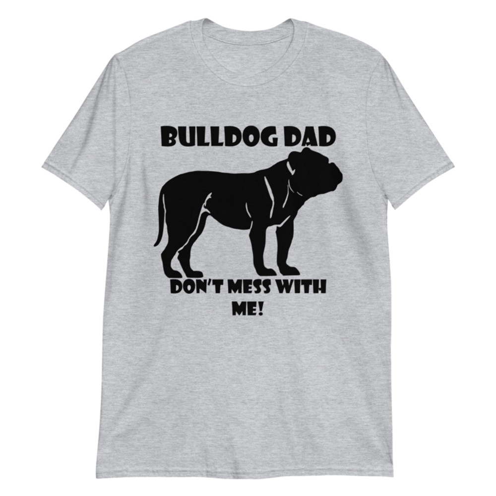 bulldog dad don't mess with me Short-Sleeve Unisex T-Shirt