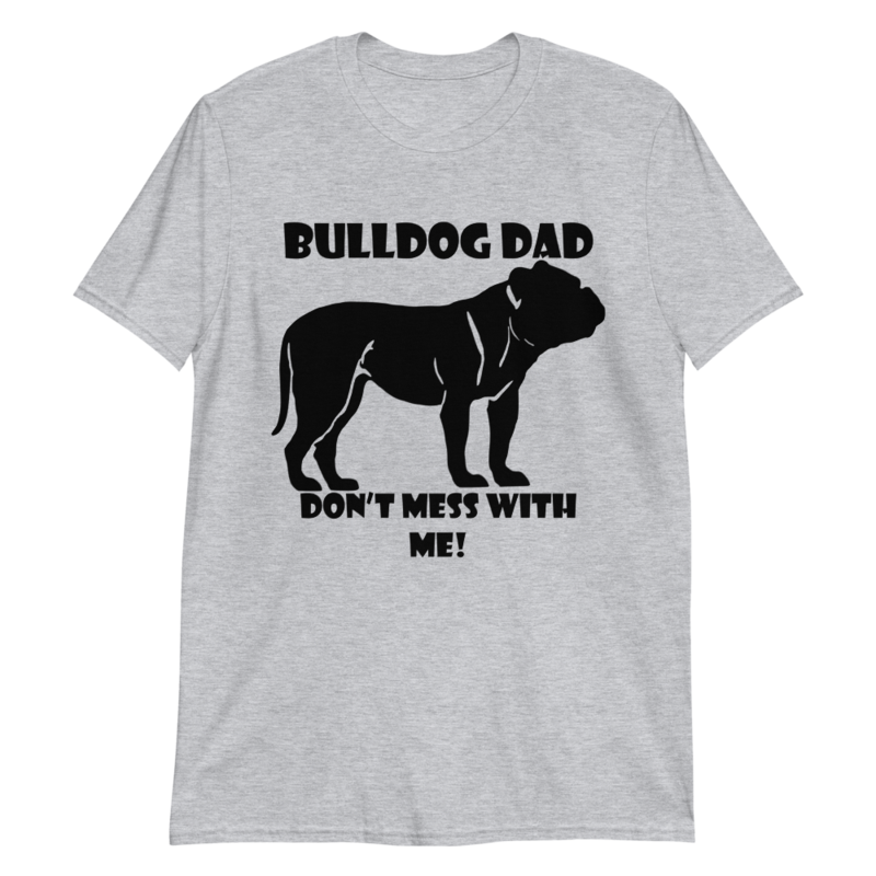 bulldog dad don't mess with me Short-Sleeve Unisex T-Shirt