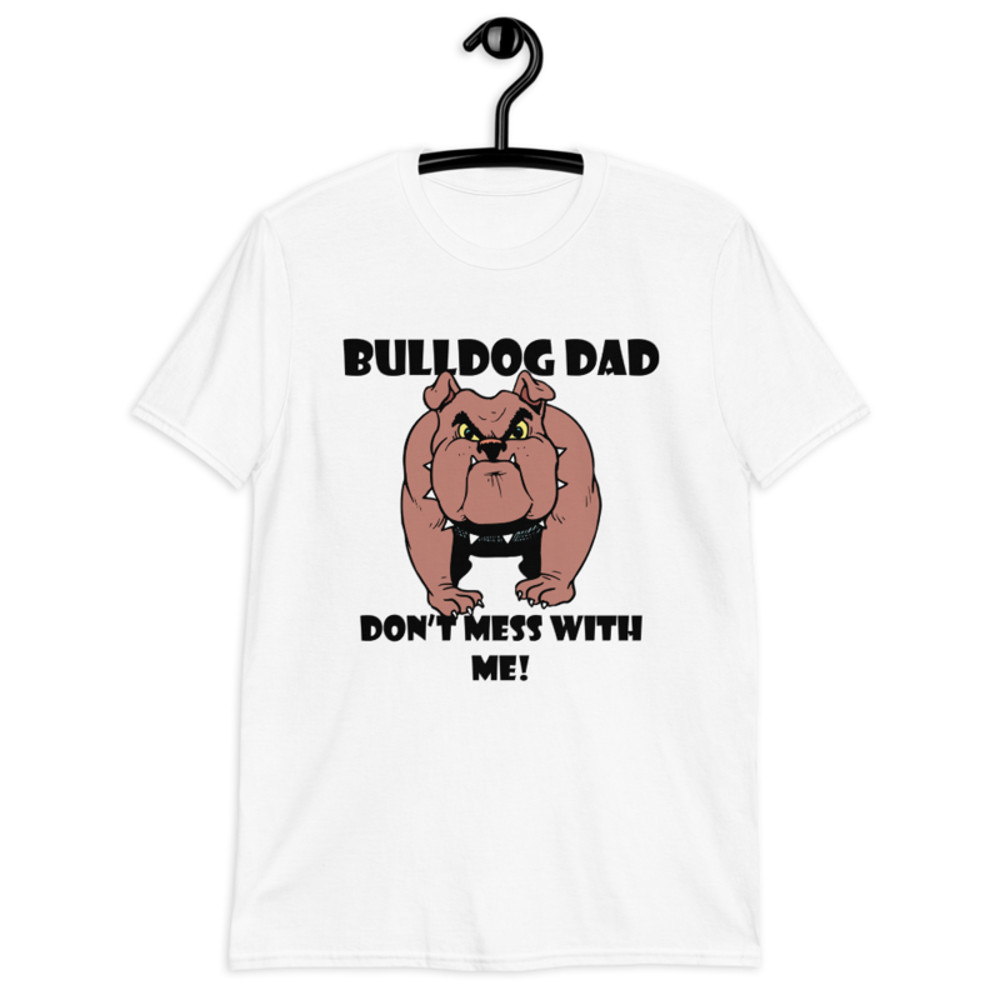 bulldog dad don't mess with me Short-Sleeve Unisex T-Shirt