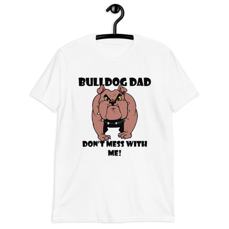 bulldog dad don't mess with me Short-Sleeve Unisex T-Shirt