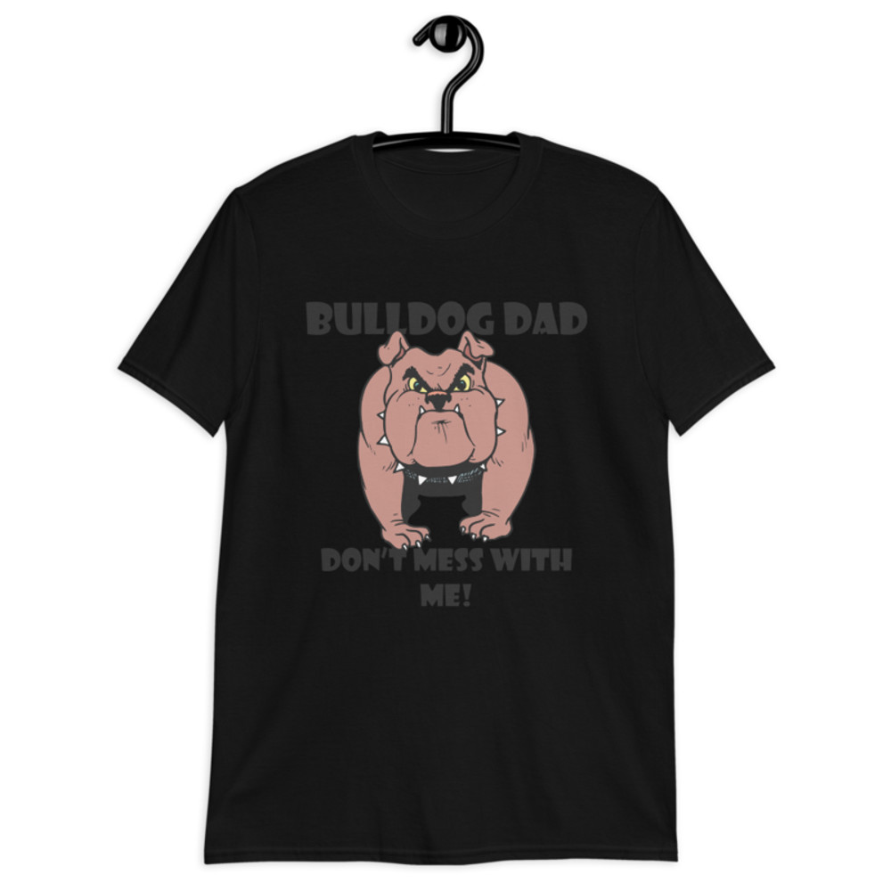 bulldog dad don't mess with me Short-Sleeve Unisex T-Shirt