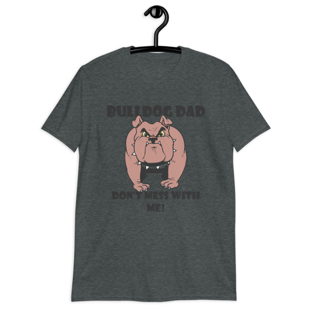 bulldog dad don't mess with me Short-Sleeve Unisex T-Shirt
