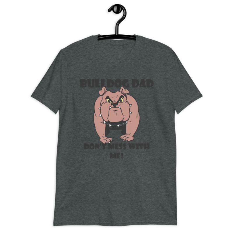 bulldog dad don't mess with me Short-Sleeve Unisex T-Shirt