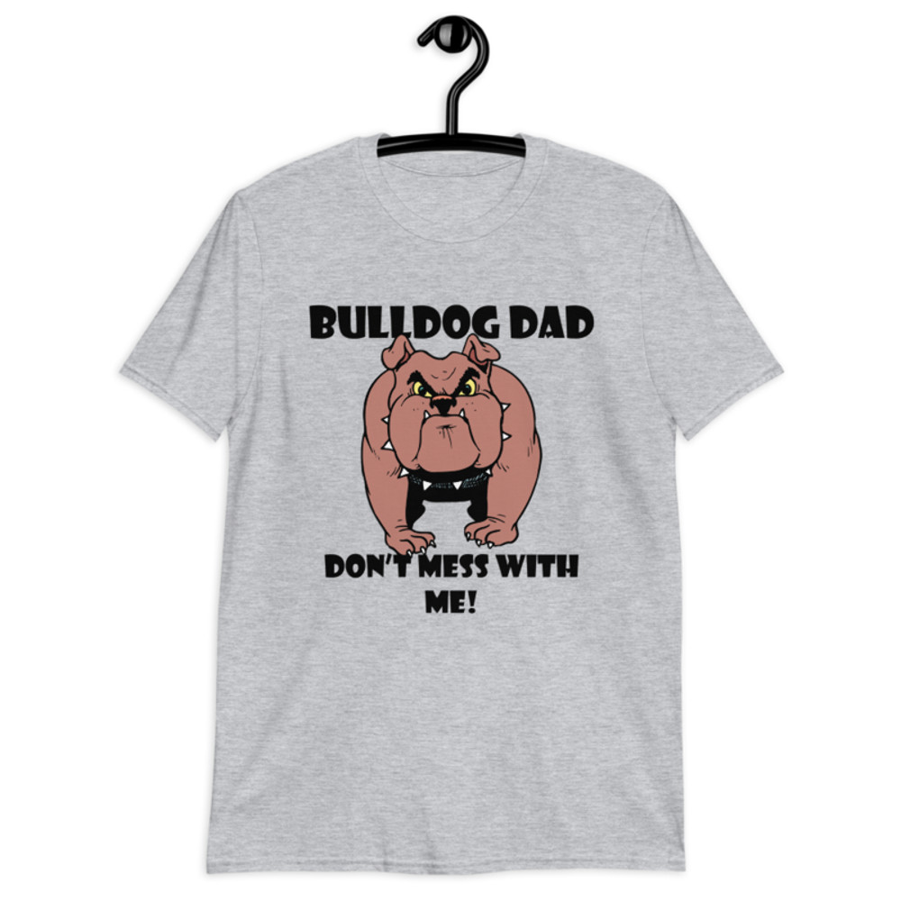 bulldog dad don't mess with me Short-Sleeve Unisex T-Shirt