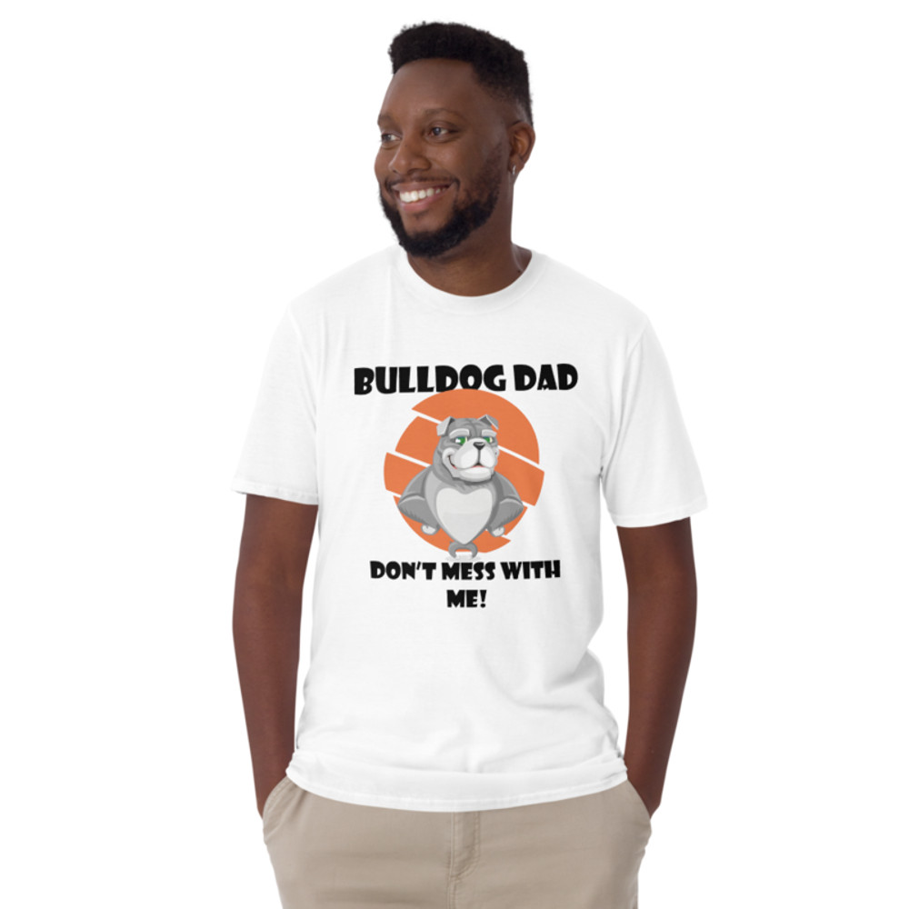 bulldog dad don't mess with me Short-Sleeve Unisex T-Shirt