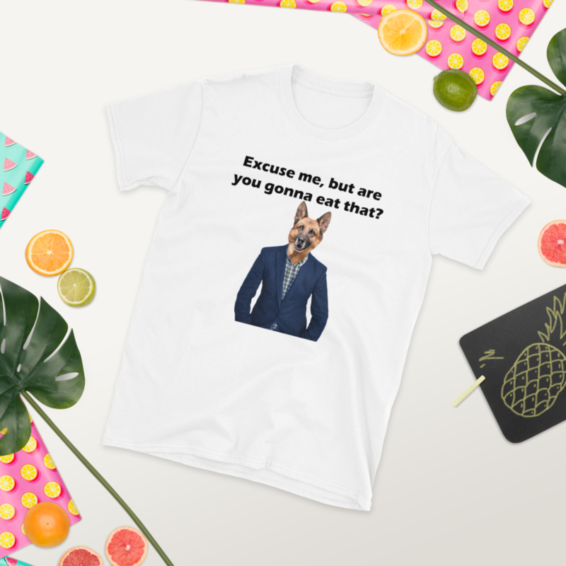 excuse me arer you gonna eat that Funny German Shepherd T-shirt Short-Sleeve Unisex T-Shirt