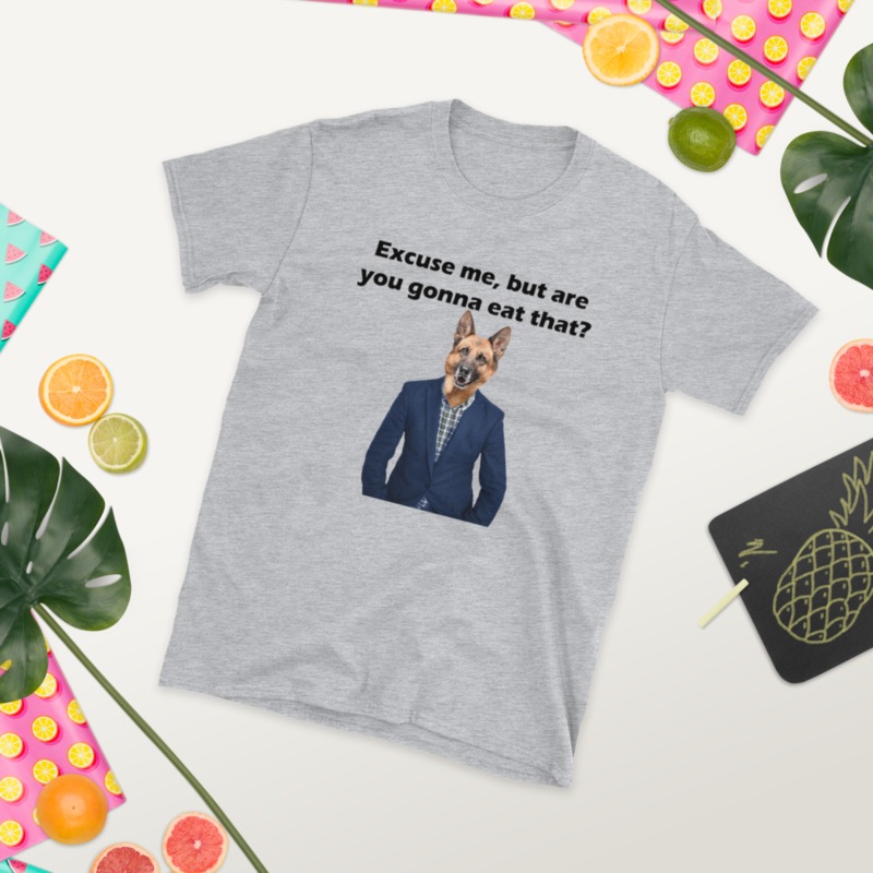 excuse me arer you gonna eat that Funny German Shepherd T-shirt Short-Sleeve Unisex T-Shirt