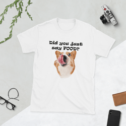 did you just say food funny corgi short-sleeve unisex t-shirt