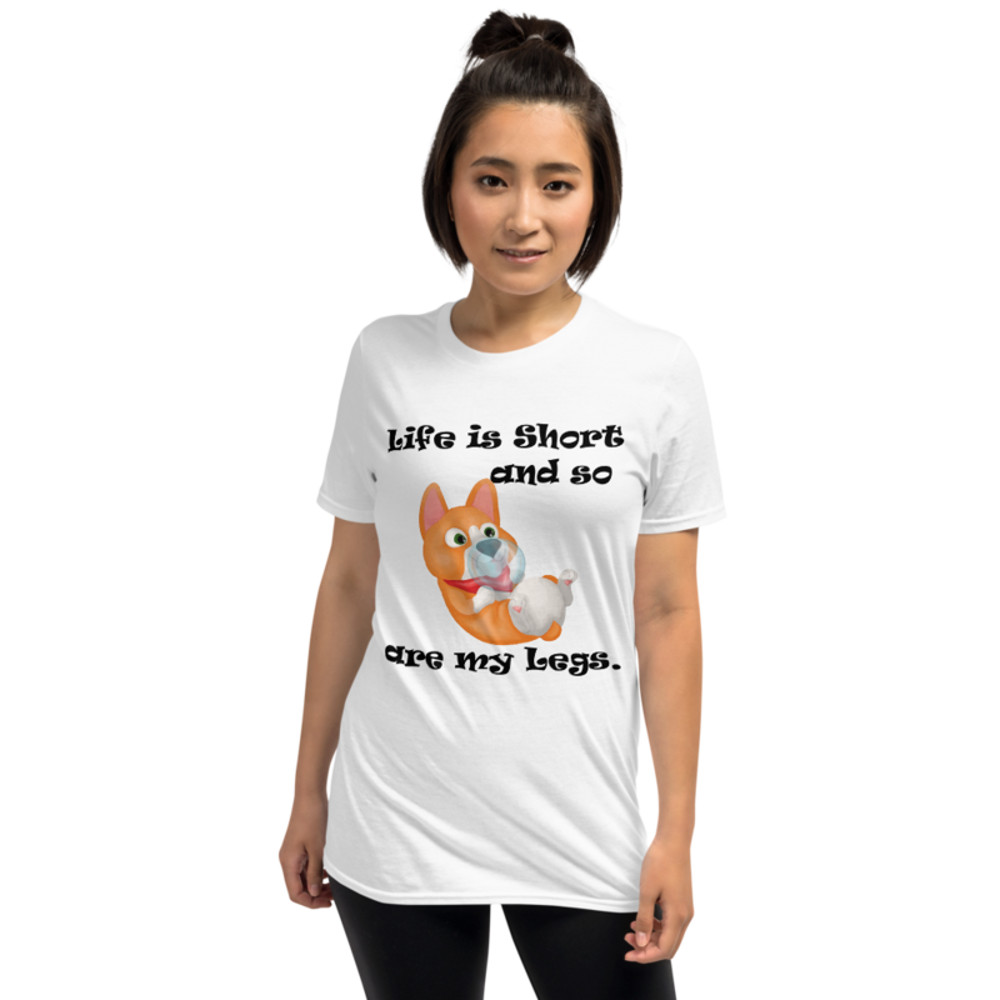 life is short and so are my legs funny corgi Short-Sleeve Unisex T-Shirt