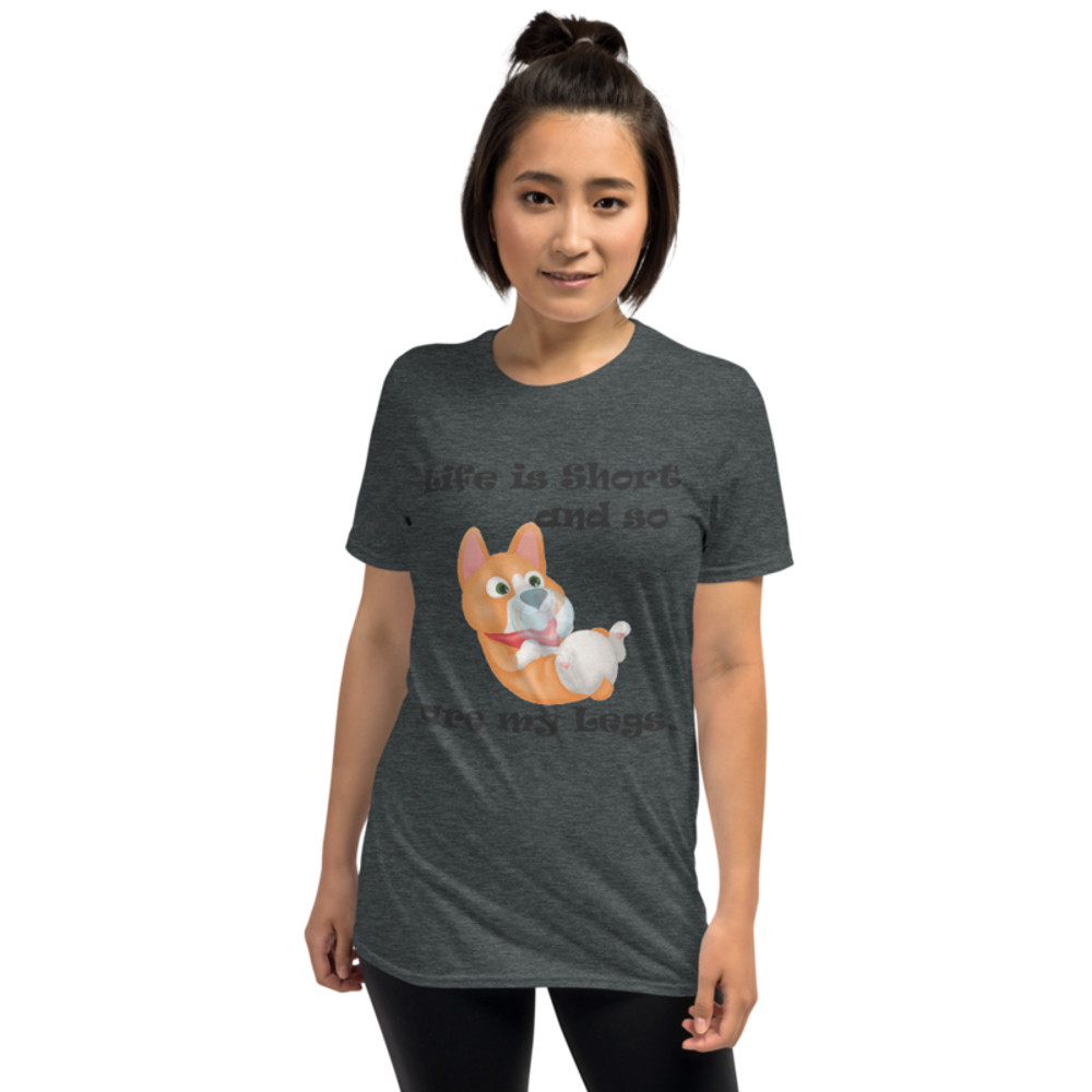 life is short and so are my legs funny corgi Short-Sleeve Unisex T-Shirt