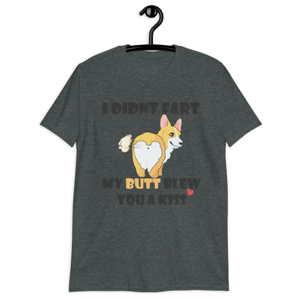 i didnt fart my butt blew you a kiss funniest corgi Short-Sleeve Unisex T-Shirt