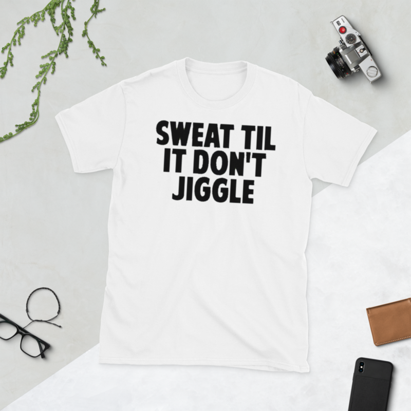 sweat till it don't jiggle Short-Sleeve Unisex T-Shirt