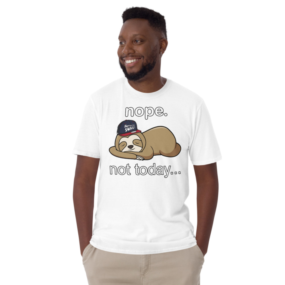 NOPE NOT TODAY FUNNY SLOTH Short-Sleeve Unisex T-Shirt