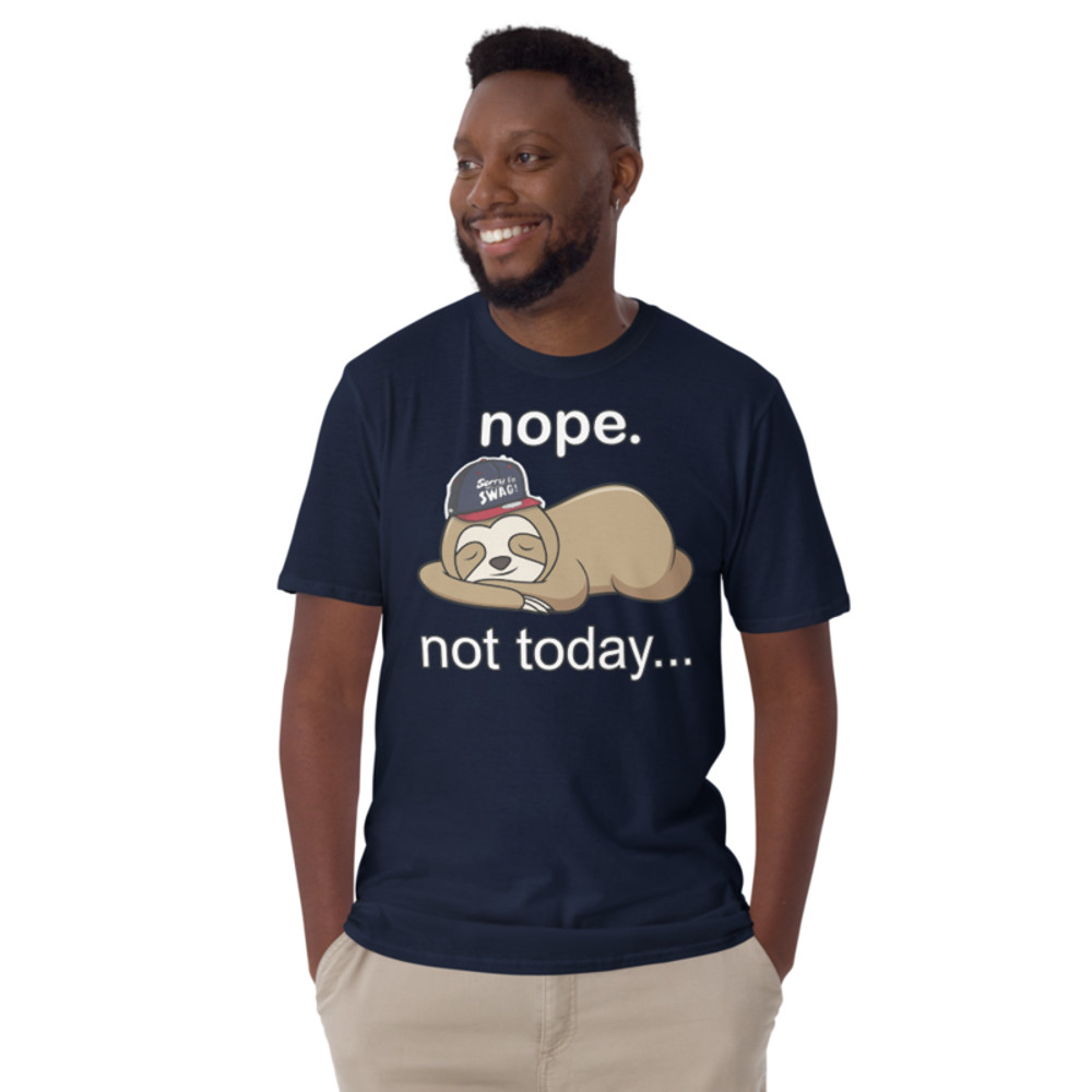NOPE NOT TODAY FUNNY SLOTH Short-Sleeve Unisex T-Shirt