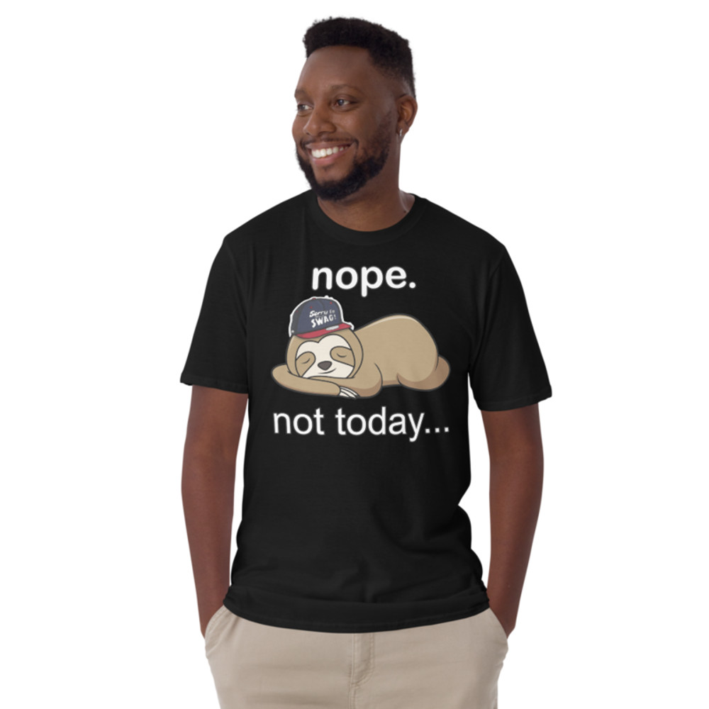 NOPE NOT TODAY FUNNY SLOTH Short-Sleeve Unisex T-Shirt