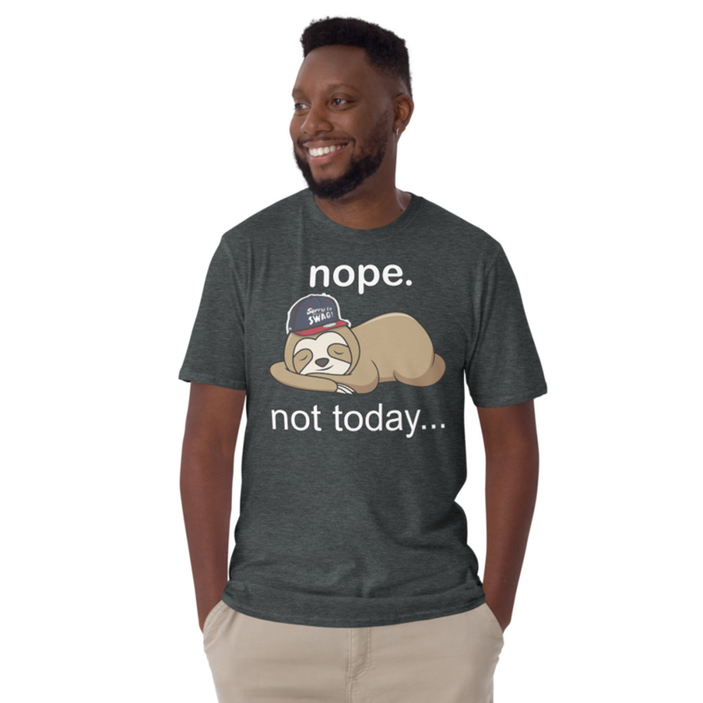 NOPE NOT TODAY FUNNY SLOTH Short-Sleeve Unisex T-Shirt