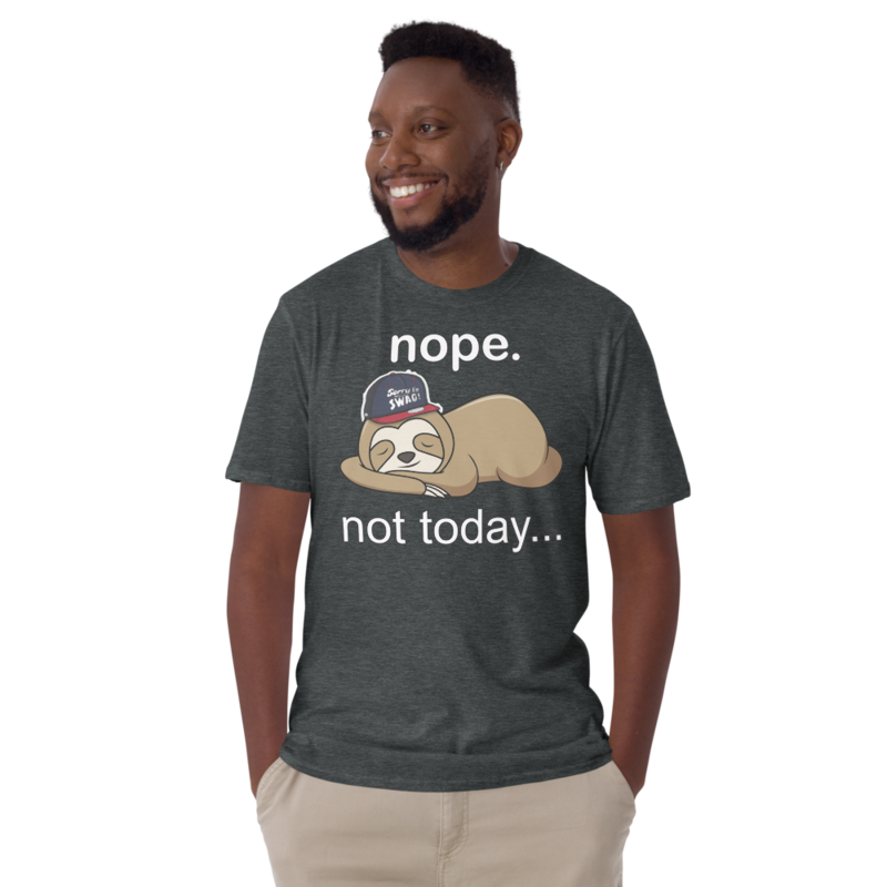 NOPE NOT TODAY FUNNY SLOTH Short-Sleeve Unisex T-Shirt