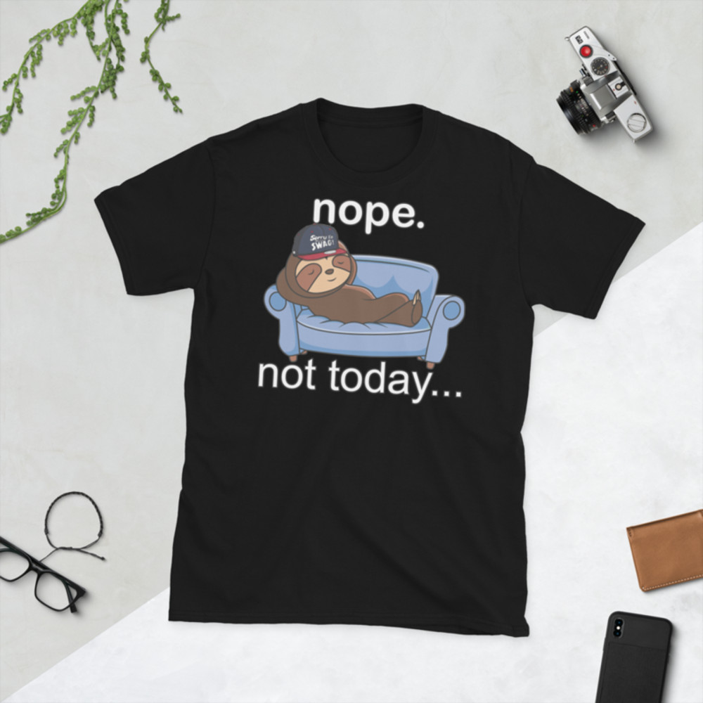 NOPE NOT TODAY FUNNY SLOTH  Short-Sleeve Unisex T-Shirt