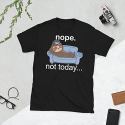 nope not today funny sloth  short-sleeve unisex t-shirt