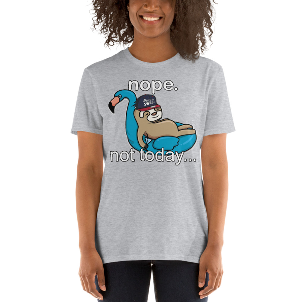 NOPE NOT TODAY FUNNY SLOTH Short-Sleeve Unisex T-Shirt